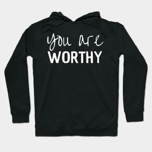 You Are Worthy Hoodie